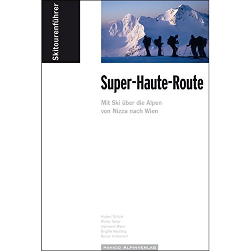 Skitourenführer "Super-Haute-Route": Mit Ski über die Alpen von Nizza nach Wien