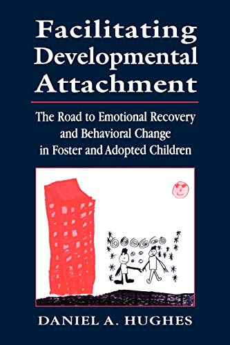 Facilitating Developmental Attachment: The Road to Emotional Recovery and Behavioral Change in Foster and Adopted Children von Jason Aronson