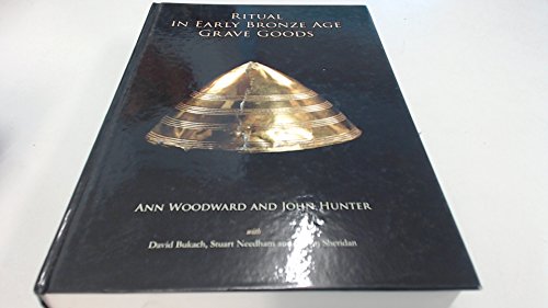 Ritual in Early Bronze Age Grave Goods: An Examination of Ritual and Dress Equipment from Chalcolithic and Early Bronze Age Graves in England