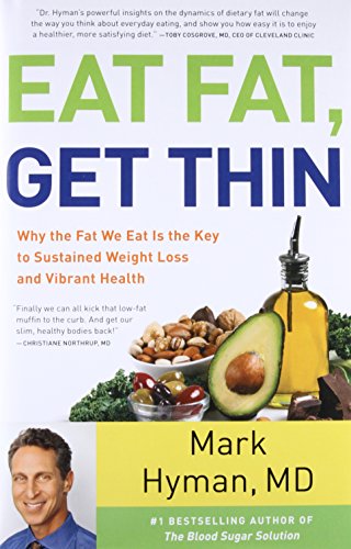 Eat Fat, Get Thin: Why the Fat We Eat Is the Key to Sustained Weight Loss and Vibrant Health (The Dr. Hyman Library, 5, Band 5)