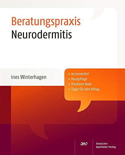Neurodermitis: Arzneimittel, Hautpflege, Trockene Haut, Tipps für den Alltag (Beratungspraxis) von Deutscher Apotheker Verlag