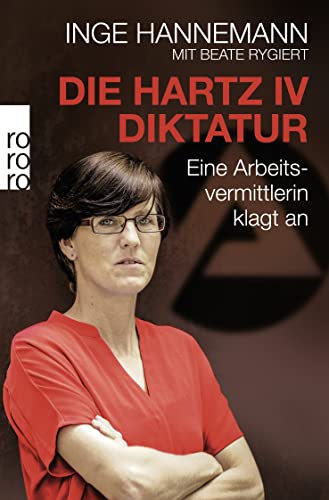 Die Hartz-IV-Diktatur: Eine Arbeitsvermittlerin klagt an von Rowohlt