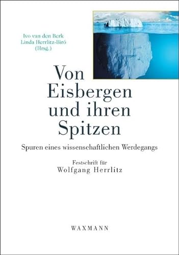 Von Eisbergen und ihren Spitzen: Spuren eines wissenschaftlichen Werdegangs: Festschrift für Wolfgang Herrlitz