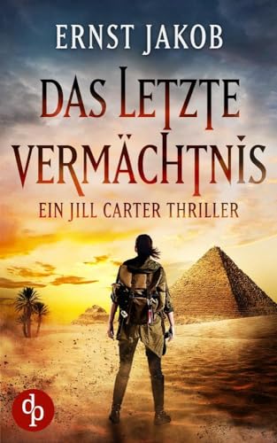 Das letzte Vermächtnis: Ein Jill Carter Thriller von dp DIGITAL PUBLISHERS GmbH