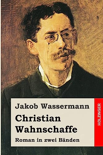 Christian Wahnschaffe: Roman in zwei Bänden von CREATESPACE