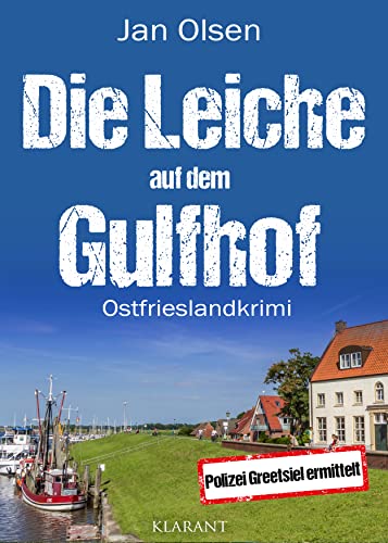 Die Leiche auf dem Gulfhof. Ostfrieslandkrimi von Klarant