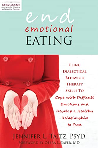 End Emotional Eating: Using Dialectical Behaviour Skills to Comfort Yourself without Food von New Harbinger