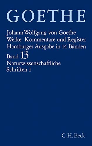 Goethes Werke Band 13: Naturwissenschaftliche Schriften 1 von Beck C. H.
