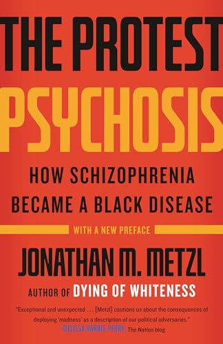 The Protest Psychosis: How Schizophrenia Became a Black Disease von Beacon Press
