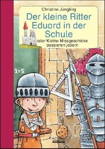 Der kleine Ritter Eduard in der Schule: oder Kleine Missgeschicke passieren jedem