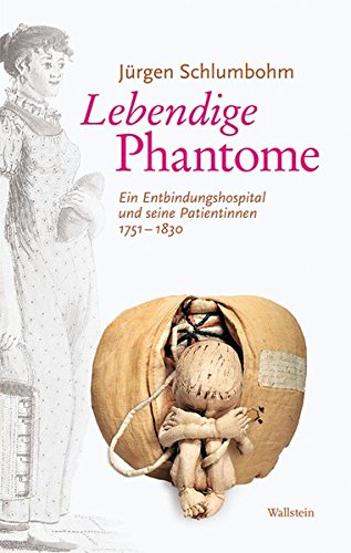Lebendige Phantome: Ein Entbindungshospital und seine Patientinnen 1751-1830