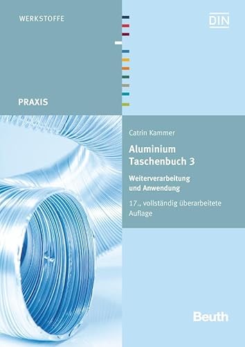 Aluminium Taschenbuch 3: Weiterverarbeitung und Anwendung (DIN Media Praxis)