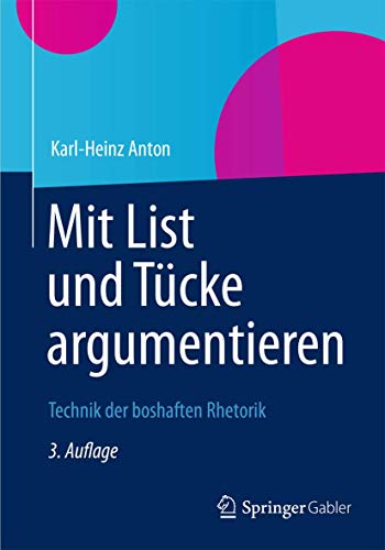 Mit List und Tücke argumentieren: Technik der boshaften Rhetorik von Gabler Verlag