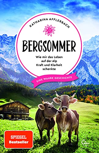 Bergsommer: Wie mir das Leben auf der Alp Kraft und Klarheit schenkte (Sehnsuchtsorte, Band 8) von Eden Books