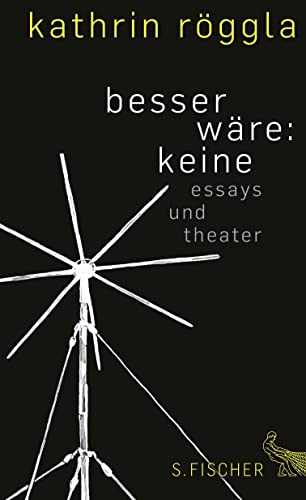 besser wäre: keine: Essays und Theater von FISCHERVERLAGE