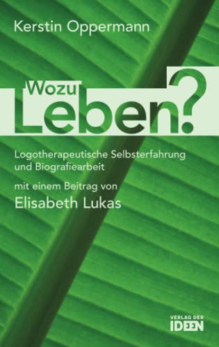 Wozu Leben?: Logotherapeutische Selbsterfahrung und Biografiearbeit von Verlag der Ideen