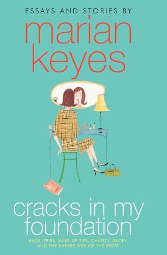 Cracks in My Foundation: Bags, Trips, Make-up Tips, Charity, Glory, and the Darker Side of the Story: Bags, Trips, Make-up Tips, Charity, Glory, and ... the Story: Essays and Stories by Marian Keyes von William Morrow
