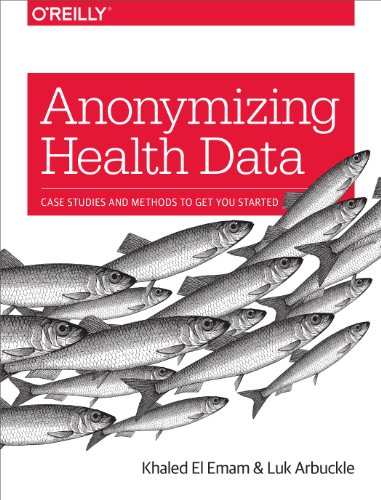 Anonymizing Health Data: Case Studies and Methods to Get You Started von O'Reilly Media