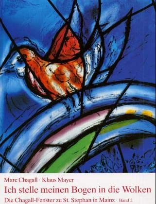 Die Chagall-Fenster zu Sankt Stephan in Mainz, 4 Bände, Band 2, Ich stelle meinen Bogen in die Wolken. Die flankierenden Mittelfenster: Die ... Band 2: Die flankierenden Mittelfenster