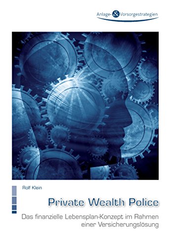 Private Wealth Police: Das finanzielle Lebensplan-Konzept im Rahmen einer Versicherungslösung von Books on Demand