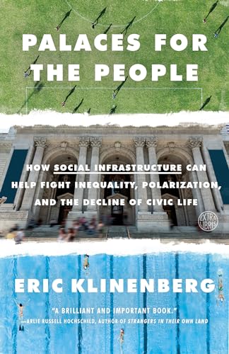 Palaces for the People: How Social Infrastructure Can Help Fight Inequality, Polarization, and the Decline of Civic Life von Broadway Books
