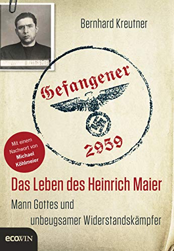 Gefangener 2959: Das Leben des Heinrich Maier – Mann Gottes und unbeugsamer Widerstandskämpfer