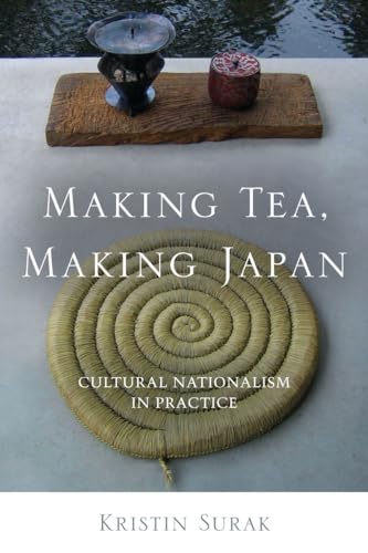 Making Tea, Making Japan: Cultural Nationalism in Practice von Stanford University Press