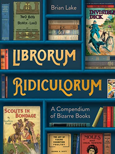 Librorum Ridiculorum: A compendium of bizarre books – the perfect gift for book lovers