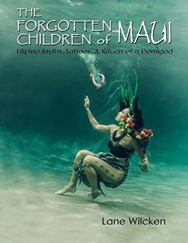 The Forgotten Children of Maui: Filipino Myths, Tattoos, and Rituals of a Demigod von CREATESPACE