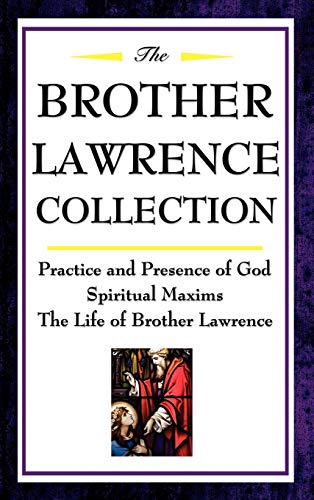 The Brother Lawrence Collection: Practice and Presence of God, Spiritual Maxims, the Life of Brother Lawrence
