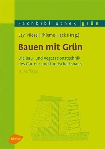 Bauen mit Grün: Die Bau- und Vegetationstechnik des Garten- und Landschaftsbaus (Fachbibliothek Grün)