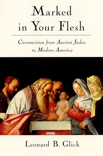 Marked In Your Flesh: Circumcision from Ancient Judea to Modern America