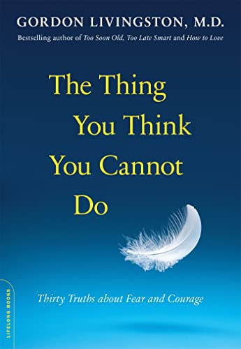 The Thing You Think You Cannot Do: Thirty Truths about Fear and Courage von Da Capo Lifelong Books