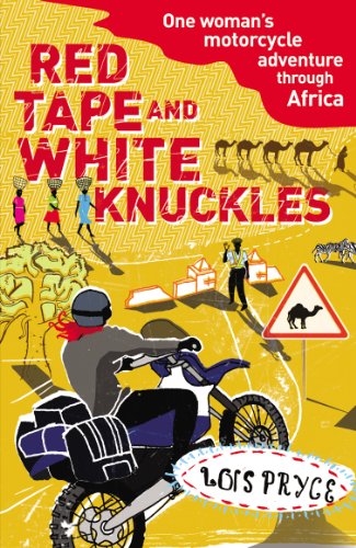 Red Tape and White Knuckles: One Woman's Motorcycle Adventure through Africa von Arrow