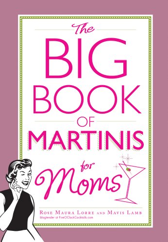 The Big Book of Martinis for Moms