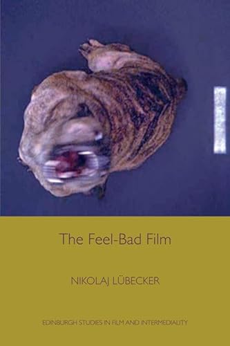 The Feel-Bad Film (Edinburgh Studies in Film and Intermediality) von Edinburgh University Press