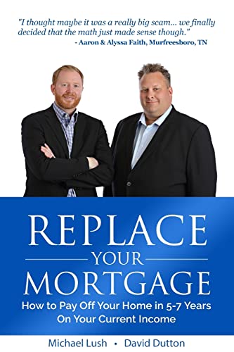 Replace Your Mortgage: How to Pay Off Your Home in 5-7 Years on Your Current Income von Createspace Independent Publishing Platform
