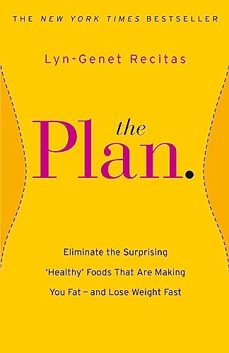 The Plan: Eliminate the Surprising 'Healthy' Foods that are Making You Fat - and Lose Weight Fast von Orion