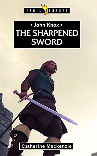 John Knox: The Sharpened Sword (Trailblazers) von CF4kids