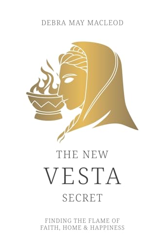 The New Vesta Secret: Finding the Flame of Faith, Home & Happiness von CREATESPACE