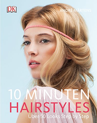 10-Minuten-Hairstyles: Über 50 Looks Step by Step