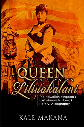 Queen Liliuokalani: The Hawaiian Kingdom's Last Monarch, Hawaii History, A Biography von CREATESPACE