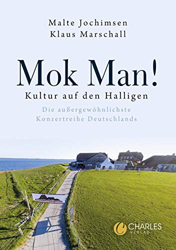 Mok Man!: Kultur auf den Halligen – Die außergewöhnlichste Konzertreihe Deutschlands