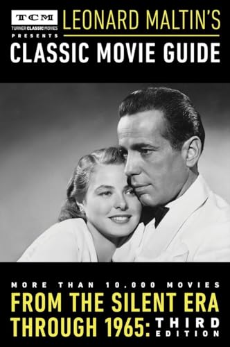 Turner Classic Movies Presents Leonard Maltin's Classic Movie Guide: From the Silent Era Through 1965: Third Edition