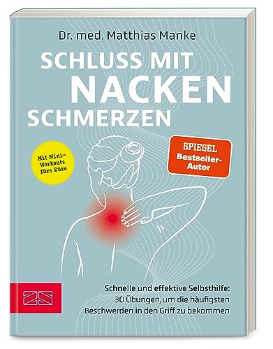 Schluss mit Nackenschmerzen: Schnelle und effektive Selbsthilfe: 30 Übungen, um die häufigsten Beschwerden in den Griff zu bekommen von ZS - ein Verlag der Edel Verlagsgruppe