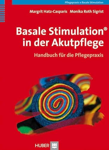 Basale Stimulation® in der Akutpflege: Handbuch für die Pflegepraxis