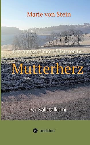 Mutterherz: Die Amtsschimmelflüsterer IV - Der Kalletalkrimi