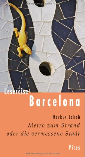Lesereise Barcelona: Metro zum Strand oder die vermessene Stadt (Picus Lesereisen) von Picus /PRO