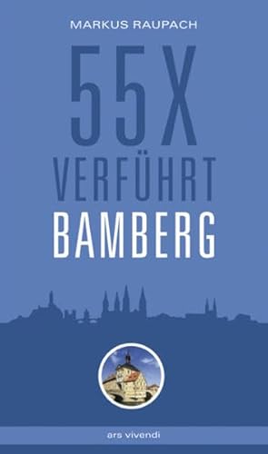 Reiseführer Bamberg: 55 x verführt Bamberg von ars vivendi verlag