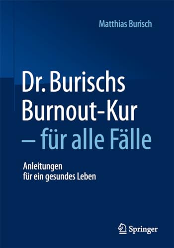 Dr. Burischs Burnout-Kur - für alle Fälle: Anleitungen für ein gesundes Leben von Springer